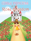 Cover: Curly Princess of the Rose Kingdom - LifeRich Publishing