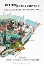 Cover: Cities Interrupted - Bloomsbury Academic