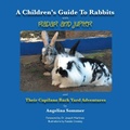 Cover: A Children'S Guide to Rabbits with Radar and Jupiter and Their Capilano Back Yard Adventures - Trafford Publishing