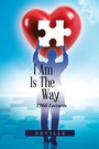Cover: I Am Is the Way - Trafford Publishing eBooks