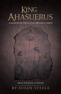 Cover: King Ahasuerus: a Shadow or Type of the Lord Jesus Christ - WestBow Press