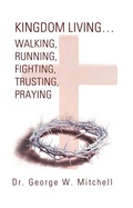 Cover: Kingdom Living...Walking, Running, Fighting, Trusting, Praying - WestBow Press