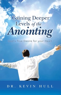 Enlarge image Cover: Gaining Deeper Levels of the Anointing - WestBow Press