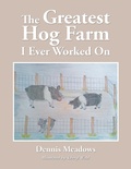 Cover: The Greatest Hog Farm I Ever Worked On - AUTHORHOUSE