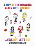 Cover: A Day at the Bowling Alley with Friends - Xlibris Us