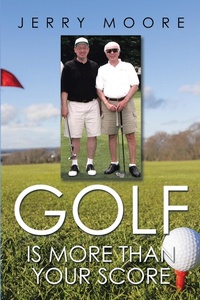 Abbildung von: Golf Is More Than Your Score - Xlibris Us