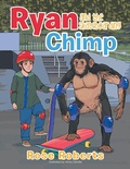 Cover: Ryan and the Skateboarding Chimp - Xlibris Us
