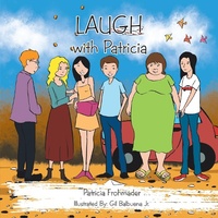 Enlarge image Cover: Laugh with Patricia - Xlibris Us