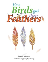 Enlarge image Cover: How Birds Got Their Feathers - Xlibris Us