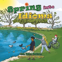 Enlarge image Cover: Spring Into Idioms - Xlibris Us