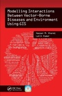 Cover: Modelling Interactions Between Vector-Borne Diseases and Environment Using GIS - CRC Press