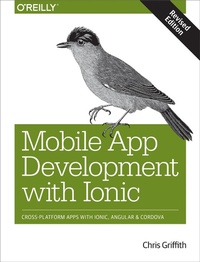 Bild vergrößern Bild: Mobile App Development with Ionic, Revised Edition - O'Reilly