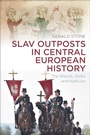 Cover: Slav Outposts in Central European History - Bloomsbury Academic