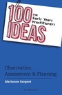 Cover: 100 Ideas for Early Years Practitioners: Observation, Assessment & Planning - Bloomsbury Education