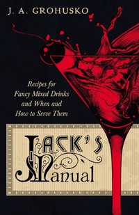 Enlarge image Cover: Jack's Manual - Recipes for Fancy Mixed Drinks and When and How to Serve Them - Read Books Ltd.