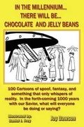 Cover: In The Millennium...There Will Be...Chocolate And Jelly Beans - Holy Fire Publishing
