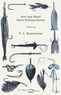 Abbildung von: Few and Short - Some Fishing Stories - Read Books Ltd.