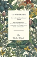Cover: The Perfect Garden - How to Keep it Beautiful and Fruitful - With Practical Hints on Economical Management and the Culture of all the Principal Flowers, Fruits and Vegetables - Read Books Ltd.