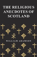Cover: The Religious Anecdotes of Scotland - Read Books Ltd.