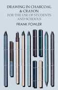 Cover: Drawing in Charcoal and Crayon for the Use of Students and Schools - Read Books Ltd.