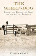 Cover: The Sheep-Dog - Judging and Conduct of Trials and the Art of Breaking-in - Read Books Ltd.
