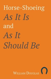 Abbildung von: Horse-Shoeing As It Is and As It Should Be - Read Books Ltd.