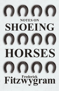 Abbildung von: Notes on Shoeing Horses - Read Books Ltd.
