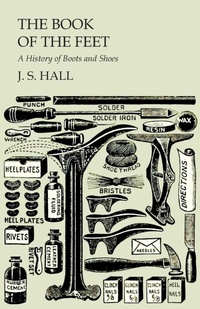 Abbildung von: The Book of the Feet - A History of Boots and Shoes - Read Books Ltd.