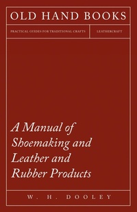 Abbildung von: A Manual of Shoemaking and Leather and Rubber Products - Read Books Ltd.