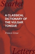 Cover: A Classical Dictionary of the Vulgar Tongue - Read Books Ltd.