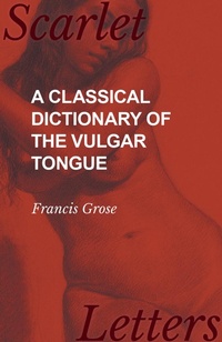 Abbildung von: A Classical Dictionary of the Vulgar Tongue - Read Books Ltd.
