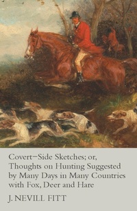 Abbildung von: Covert-Side Sketches; or, Thoughts on Hunting Suggested by Many Days in Many Countries with Fox, Deer and Hare - Read Books Ltd.