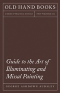 Cover: Guide to the Art of Illuminating and Missal Painting - Read Books Ltd.