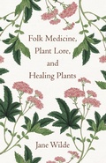 Cover: Folk Medicine, Plant Lore, and Healing Plants - Read Books Ltd.