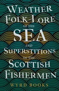 Abbildung von: Weather Folk-Lore of the Sea and Superstitions of the Scottish Fishermen - Read Books Ltd.