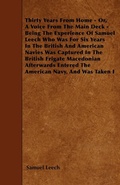 Cover: Thirty Years From Home - Or, A Voice From The Main Deck - Being The Experience Of Samuel Leech - Read Books Ltd.