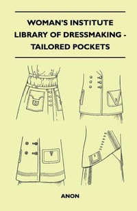 Abbildung von: Woman's Institute Library of Dressmaking - Tailored Pockets - Read Books Ltd.