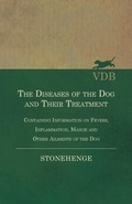 Cover: The Diseases of the Dog and Their Treatment - Containing Information on Fevers, Inflammation, Mange and Other Ailments of the Dog - Read Books Ltd.