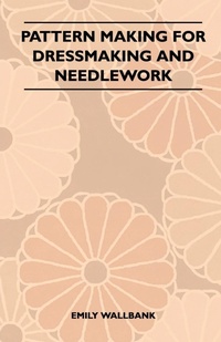 Abbildung von: Pattern Making for Dressmaking and Needlework - Read Books Ltd.