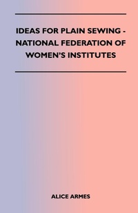 Abbildung von: Ideas for Plain Sewing - National Federation of Women's Institutes - Read Books Ltd.