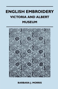 Abbildung von: English Embroidery - Victoria and Albert Museum - Read Books Ltd.