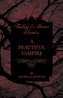 Cover: A Beautiful Vampire (Fantasy and Horror Classics) - Read Books Ltd.