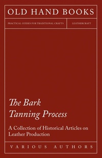 Abbildung von: The Bark Tanning Process - A Collection of Historical Articles on Leather Production - Read Books Ltd.