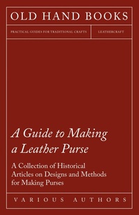 Abbildung von: A Guide to Making a Leather Purse - A Collection of Historical Articles on Designs and Methods for Making Purses - Read Books Ltd.