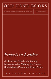 Abbildung von: Projects in Leather - A Historical Article Containing Instructions for Making Key Cases, Book Marks, Purses and Much More - Read Books Ltd.