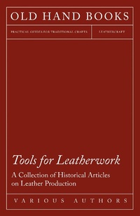 Abbildung von: Tools for Leatherwork - A Collection of Historical Articles on Leather Production - Girvin Press