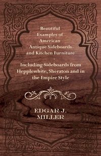 Abbildung von: Beautiful Examples of American Antique Sideboards and Kitchen Furniture - Including Sideboards from Hepplewhite, Sheraton and in the Empire Style - Read Books Ltd.