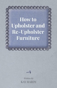 Abbildung von: How to Upholster and Re-Upholster Furniture - Read Books Ltd.