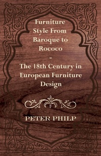 Abbildung von: Furniture Style from Baroque to Rococo - The 18th Century in European Furniture Design - Read Books Ltd.