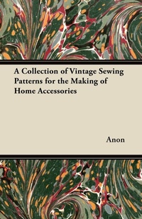 Abbildung von: A Collection of Vintage Sewing Patterns for the Making of Home Accessories - Read Books Ltd.